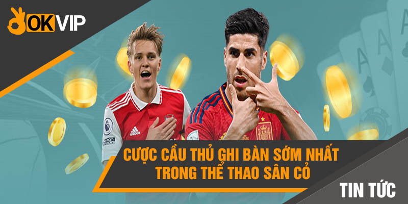 Cược cầu thủ ghi bàn sớm nhất trong thể thao sân cỏ